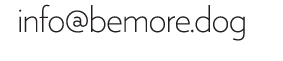 Email us: info@bemore.dog